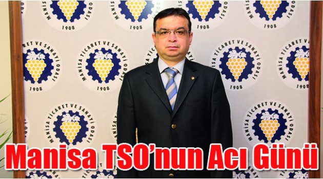 Manisa TSO’nun Acı Günü
