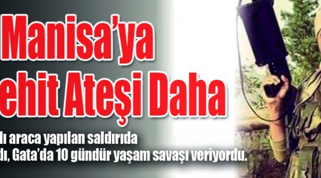 Manisa’ya Bir Şehit Ateşi Daha