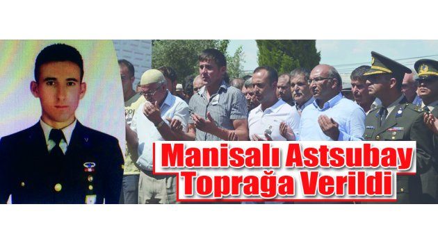 Manisalı Astsubay Toprağa Verildi