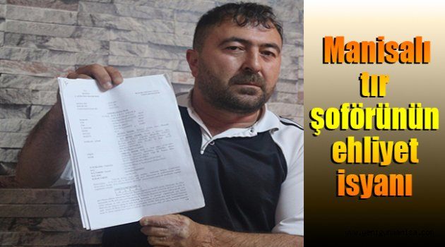 Manisalı tır şoförünün ehliyet isyanı