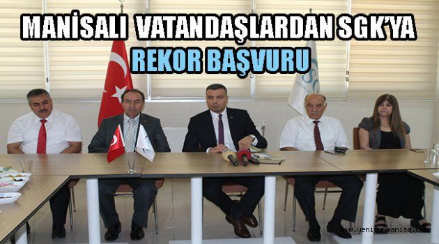 MANİSALI VATANDAŞLARDAN SGK’YA REKOR BAŞVURU