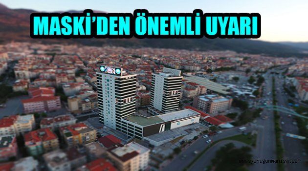  MASKİ’DEN ÖNEMLİ UYARI