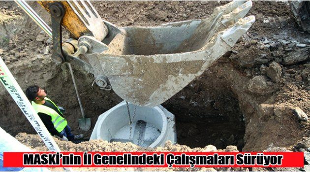 MASKİ’nin İl Genelindeki Çalışmaları Sürüyor