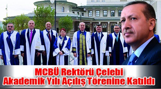 MCBÜ Rektörü Çelebi Akademik Yılı Açılış Törenine Katıldı