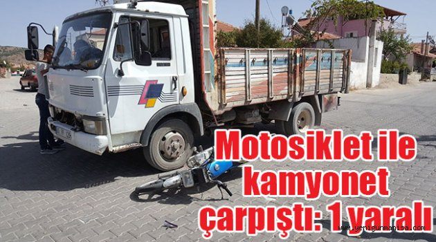 Motosiklet kamyonet çarptı: 1 yaralı