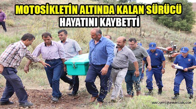 MOTOSİKLETİN ALTINDA KALAN SÜRÜCÜ HAYATINI KAYBETTİ