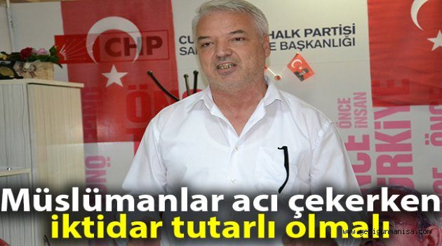 Müslümanlar acı çekerken iktidar tutarlı olmalı