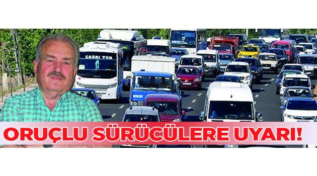 Oruçlu Sürücülere Uyarı!