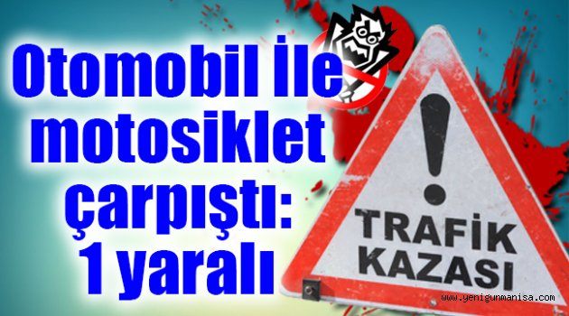 Otomobil İle motosiklet çarpıştı: 1 yaralı