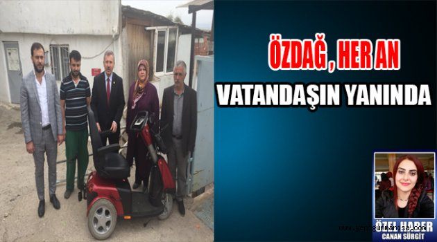 ÖZDAĞ HER AN VATANDAŞIN YANINDA