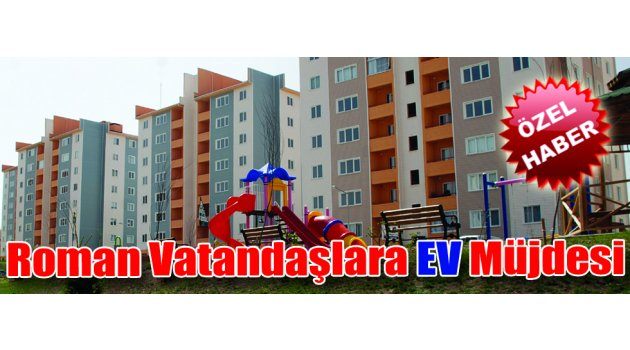 Roman Vatandaşlara Ev Müjdesi