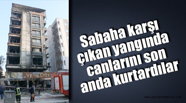 Sabaha karşı çıkan yangında canlarını son anda kurtardılar