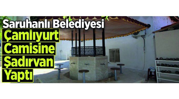 Saruhanlı Belediyesi Çamlıyurt Camisine Şadırvan Yaptı