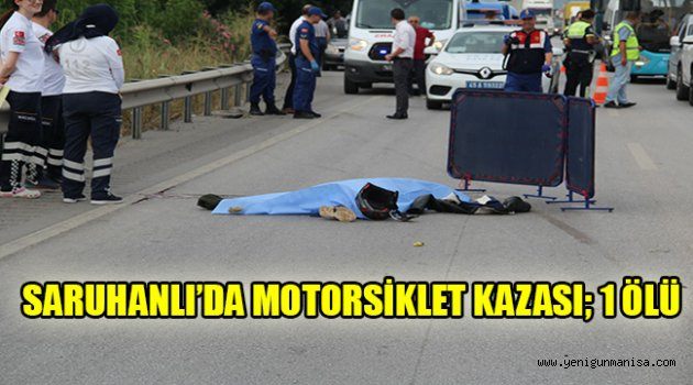 SARUHANLI’DA MOTOSİKLET KAZASI; 1 ÖLÜ