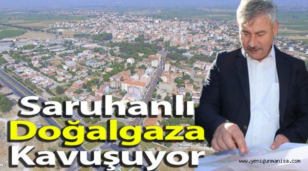 Saruhanlı Doğalgaza Kavuşuyor