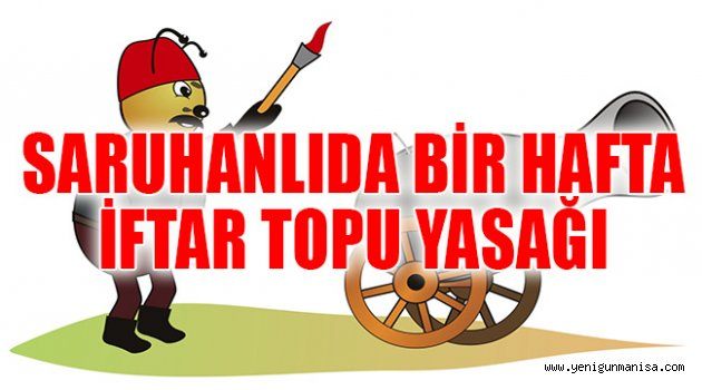 SARUHANLIDA BİR HAFTA İFTAR TOPU YASAĞI