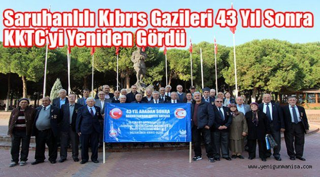 Saruhanlılı Kıbrıs Gazileri 43 Yıl Sonra KKTC’yi Yeniden Gördü