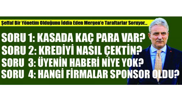 Şeffaf Bir Yönetim Olduğunu İddia Eden Mergen’e Taraftarlar Soruyor...