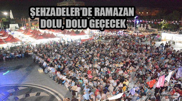 ŞEHZADELER’DE RAMAZAN DOLU, DOLU GEÇECEK