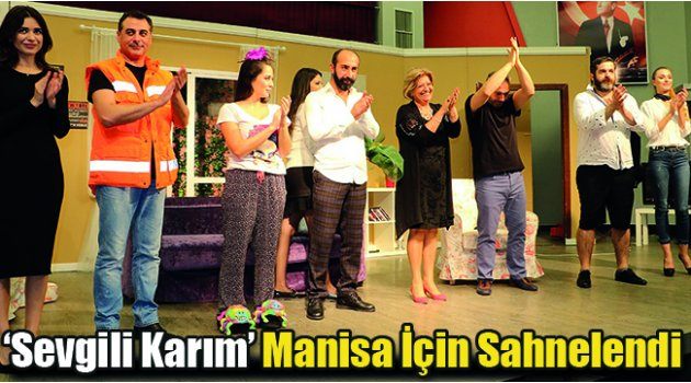  ‘Sevgili Karım’ Manisa İçin Sahnelendi