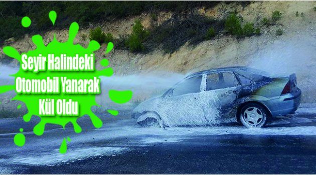 Seyir Halindeki Otomobil Yanarak Kül Oldu