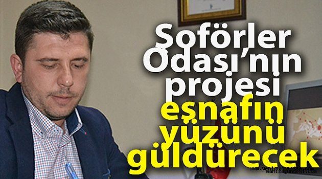 Şoförler Odası’nın projesi esnafın yüzünü güldürecek