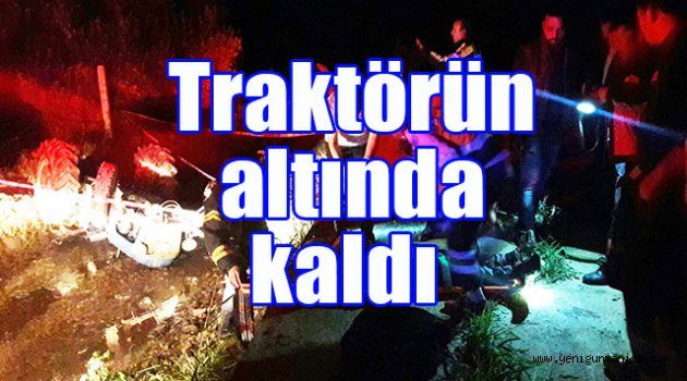 Traktörün altında kaldı