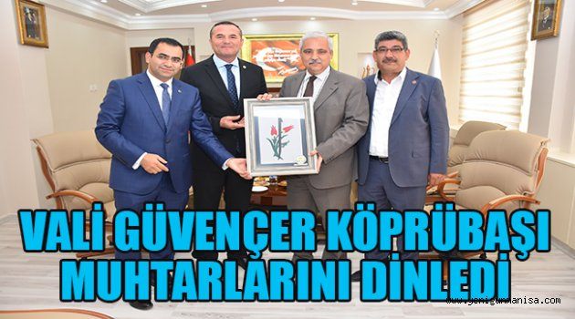VALİ GÜVENÇER KÖPRÜBAŞI MUHTARLARINI DİNLEDİ