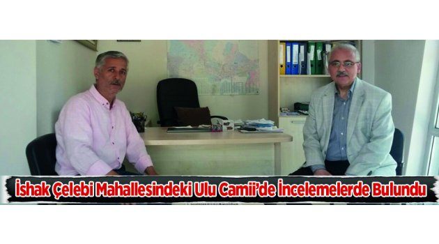 Vali İshak Çelebi Mahallesindeki Ulu Camii’de İncelemelerde Bulundu